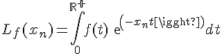 \Large L_f(x_n)=\Bigint_0^{\bb{R}^+}f(t)exp(-x_nt)dt